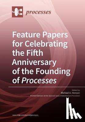 Henson, Michael A. - Feature Papers for Celebrating the Fifth Anniversary of the Founding of Processes