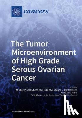 Stack, M. Sharon - The Tumor Microenvironment of High Grade Serous Ovarian Cancer