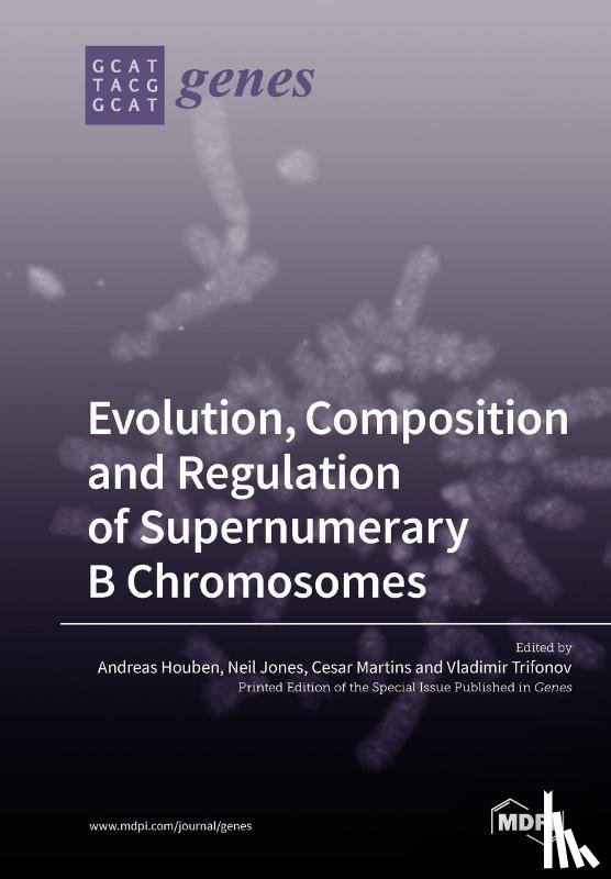  - Evolution, Composition and Regulation of Supernumerary B Chromosomes