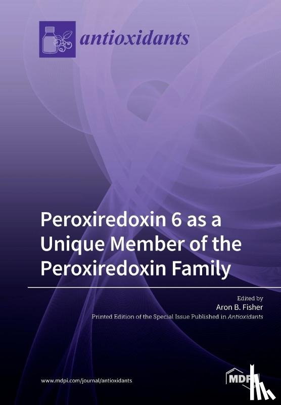 Fisher, Aron B. - Peroxiredoxin 6 as a Unique Member of the Peroxiredoxin Family