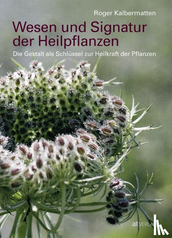 Kalbermatten, Roger - Wesen und Signatur der Heilpflanzen