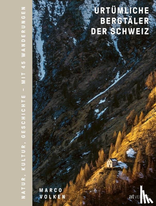 Volken, Marco - Urtümliche Bergtäler der Schweiz