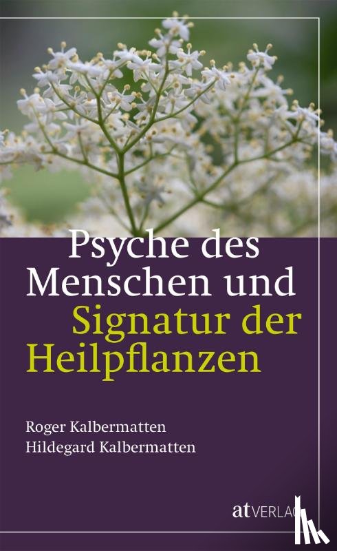 Kalbermatten, Roger, Kalbermatten, Hildegard - Psyche des Menschen und Signatur der Heiflplanzen