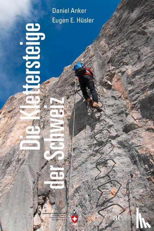Hüsler, Eugen E., Anker, Daniel - Die Klettersteige der Schweiz