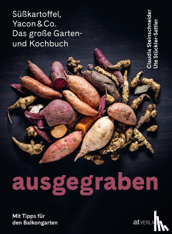 Steinschneider, Claudia, Stückler-Sattler, Ute - Ausgegraben - Süsskartoffel, Yacon & Co.