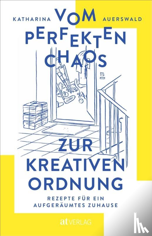 Auerswald, Katharina - Vom perfekten Chaos zur kreativen Ordnung