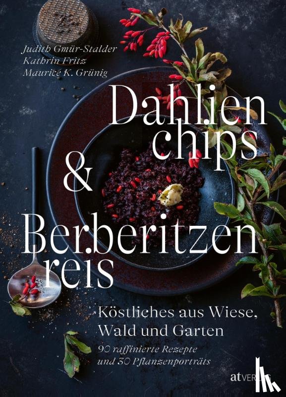 Gmür-Stalder, Judith, Fritz, Kathrin, Grünig, Maurice K. - Dahlienchips und Berberitzenreis