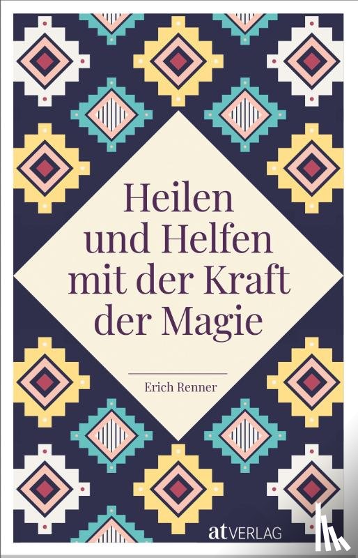 Renner, Erich - Heilen und Helfen mit der Kraft der Magie