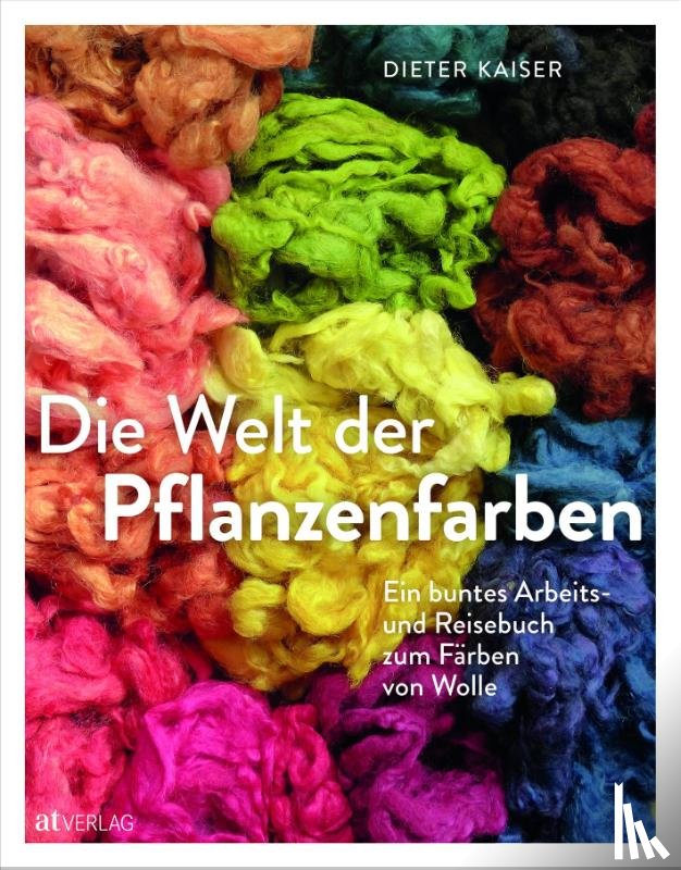 Kaiser, Dieter - Die Welt der Pflanzenfarben