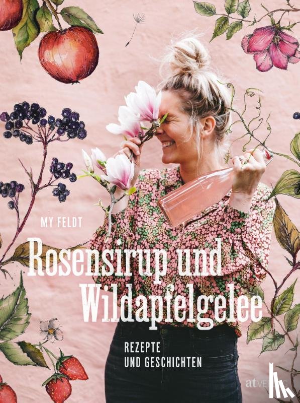 Feldt, My - Rosensirup und Wildapfelgelee