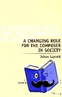 Laycock, Jolyon - A Changing Role for the Composer in Society