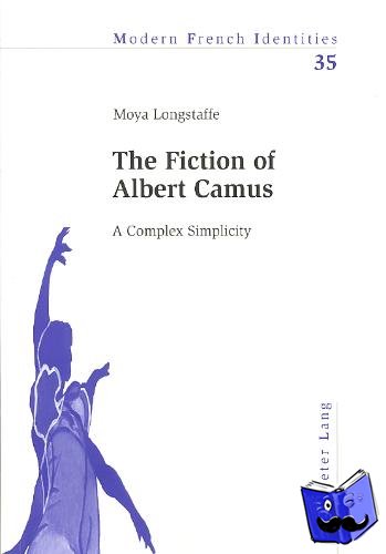 Longstaffe, Moya - The Fiction of Albert Camus