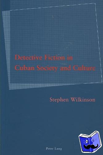 Wilkinson, Stephen - Detective Fiction in Cuban Society and Culture