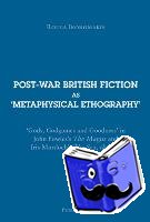 Ikonomakis, Roula - Post-war British Fiction as ‘Metaphysical Ethography’