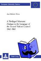 Nolan, Ann Michele - A Privileged Moment: Dialogue in the Language of the Second Vatican Council 1962-1965