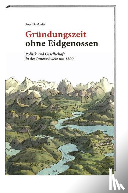 Sablonier, Roger - Gründungszeit ohne Eidgenossen