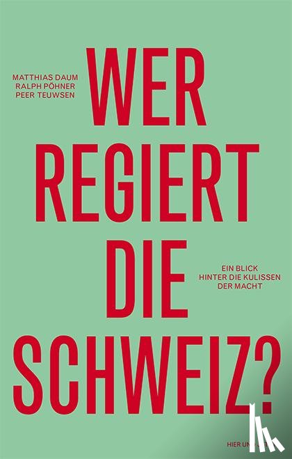 Daum, Matthias, Pöhner, Ralph, Teuwsen, Peer - Wer regiert die Schweiz?