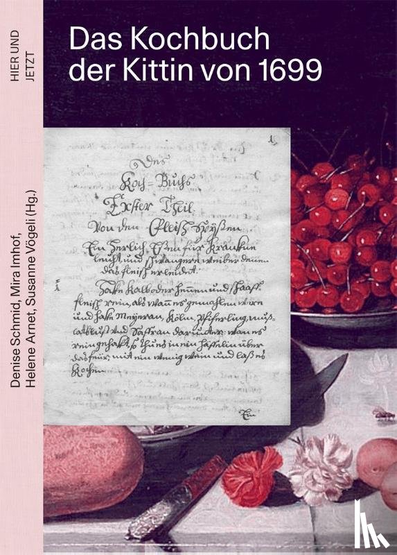 Schmid, Denise, Imhof, Mira, Arnet, Helene, Vögeli, Susanne - Das Kochbuch der Kittin von 1699
