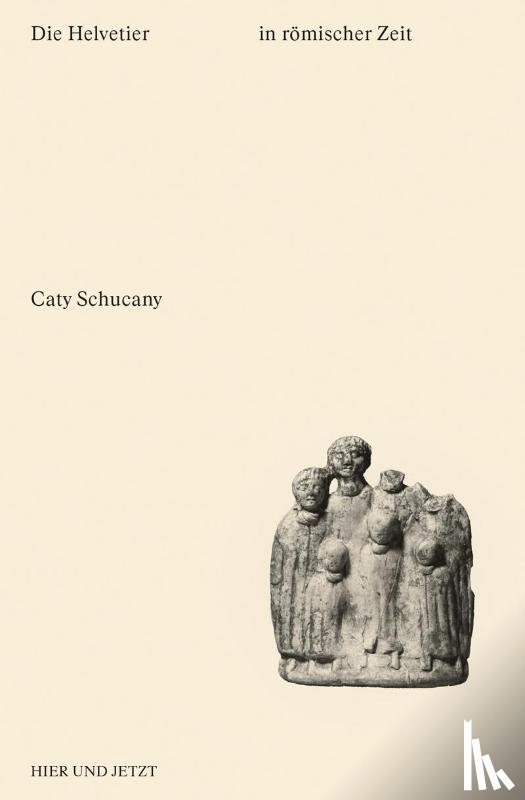 Schucany, Caty - Die Helvetier in römischer Zeit