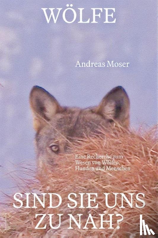 Moser, Andreas - Wölfe - sind sie uns zu nah?