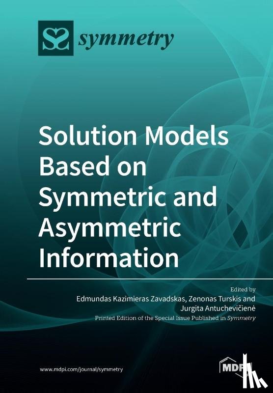 EDMUNDAS ZAVADSKAS - Solution Models Based on Symmetric and Asymmetric Information