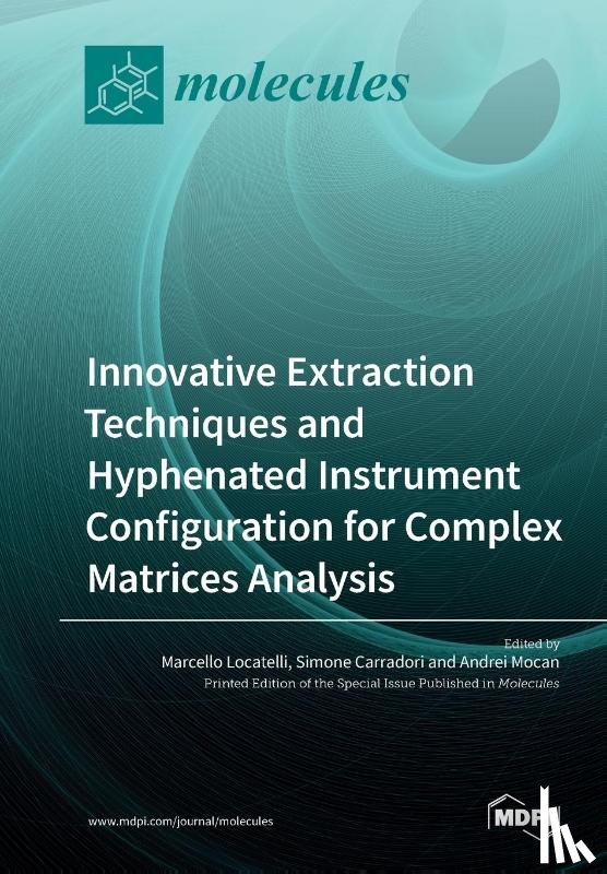 Locatelli, Marcello - Innovative Extraction Techniques and Hyphenated Instrument Configuration for Complex Matrices Analysis