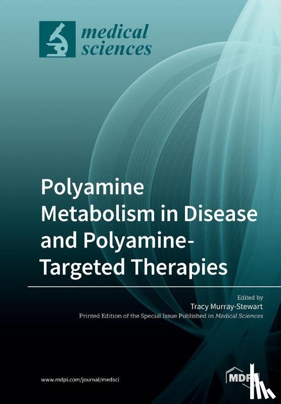 Murray-Stewart, Tracy - Polyamine Metabolism in Disease and Polyamine-Targeted Therapies