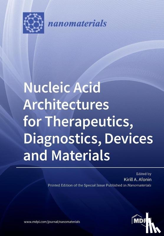 Kirill, Afonin a. - Nucleic Acid Architectures for Therapeutics, Diagnostics, Devices and Materials