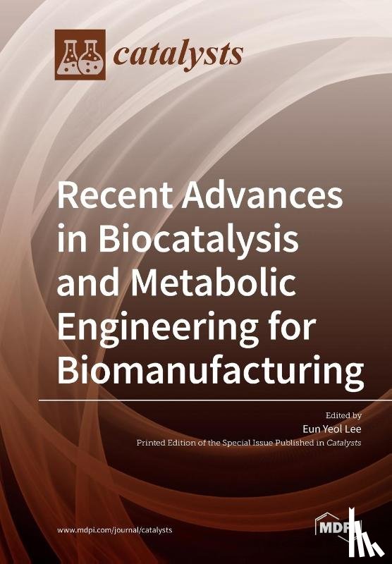 Yeol Lee, Eun - Recent Advances in Biocatalysis and Metabolic Engineering for Biomanufacturing