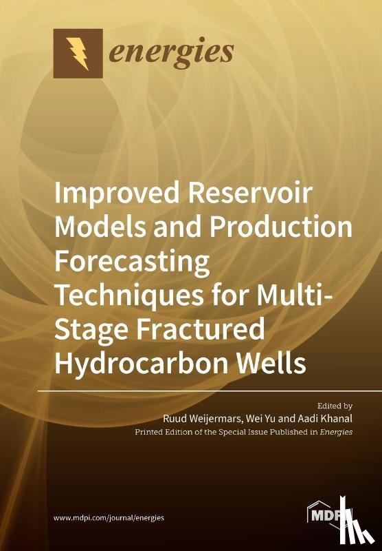 Weijermars, Ruud - Improved Reservoir Models and Production Forecasting Techniques for Multi-Stage Fractured Hydrocarbon Wells