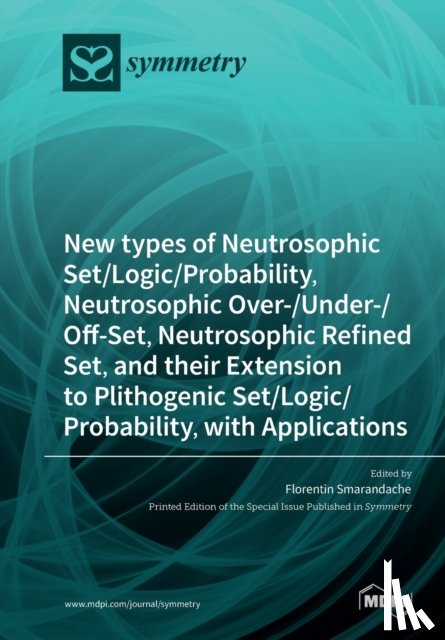  - New types of Neutrosophic Set/Logic/Probability, Neutrosophic Over-/Under-/Off-Set, Neutrosophic Refined Set, and their Extension to Plithogenic Set/Logic/Probability, with Applications