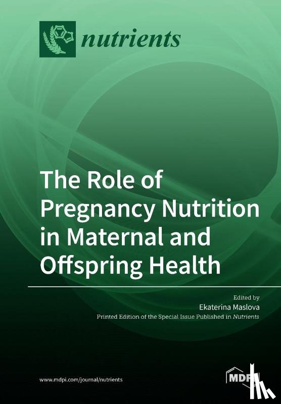 Maslova, Ekaterina - The Role of Pregnancy Nutrition in Maternal and Offspring Health