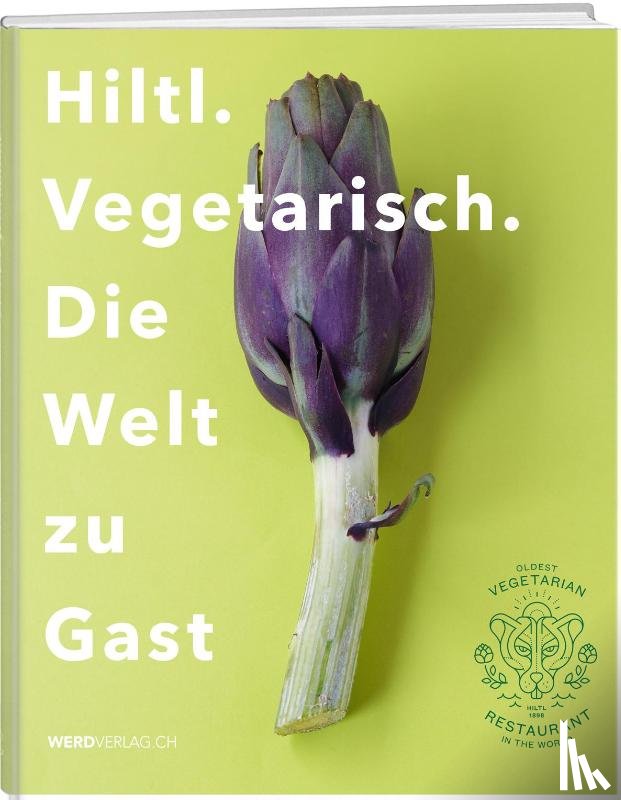Hiltl, Rolf - Hiltl. Vegetarisch. Die Welt zu Gast