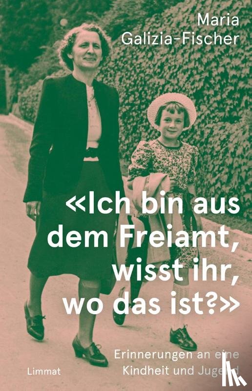 Galizia-Fischer, Maria - 'Ich bin aus dem Freiamt, wisst ihr, wo das ist?'