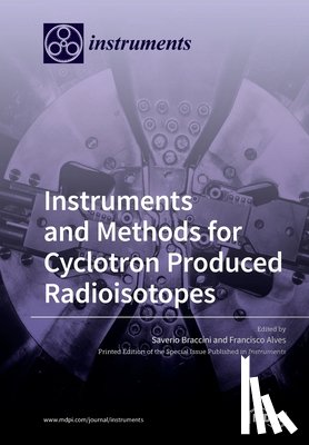 Braccini, Saverio - Instruments and Methods for Cyclotron Produced Radioisotopes