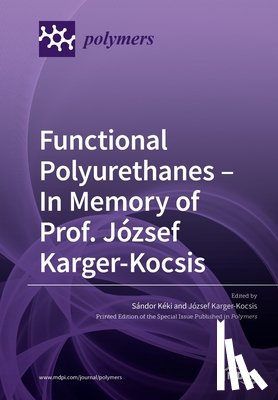 Kéki, Sándor - Functional Polyurethanes - In Memory of Prof. Jozsef Karger-Kocsis