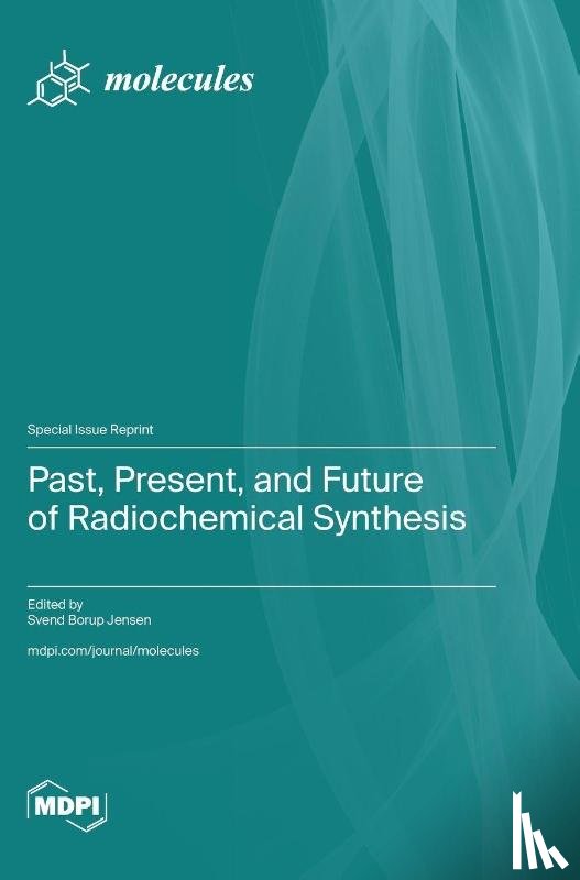Jensen, Svend Borup - Past, Present, and Future of Radiochemical Synthesis