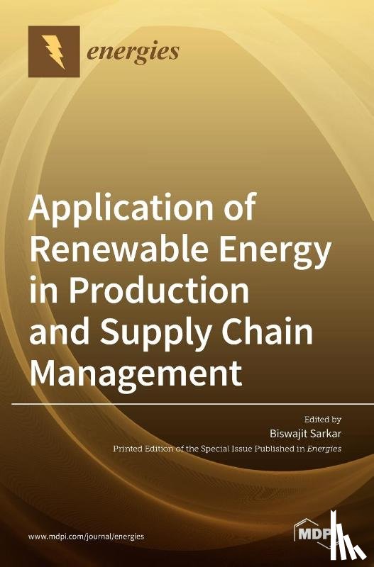 Sarkar, Biswajit - Application of Renewable Energy in Production and Supply Chain Management