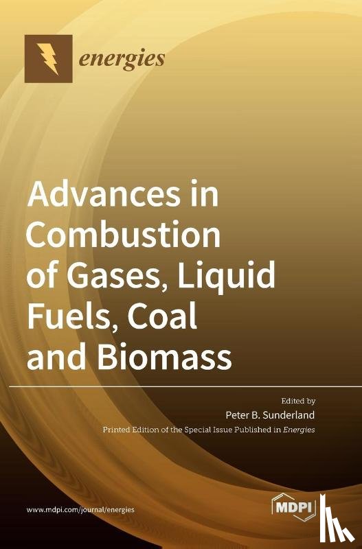 Sunderland, Peter B. - Advances in Combustion of Gases, Liquid Fuels, Coal and Biomass