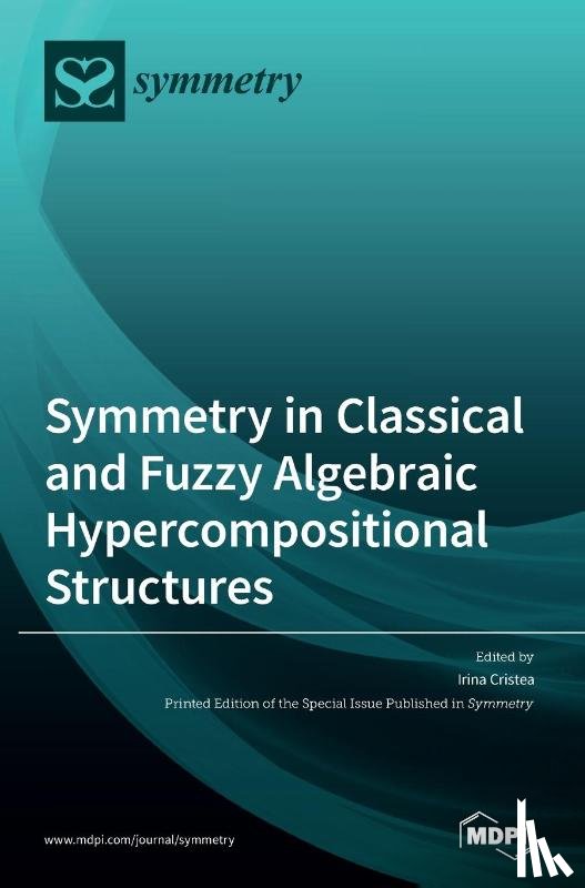 Cristea, Irina - Symmetry in Classical and Fuzzy Algebraic Hypercompositional Structures