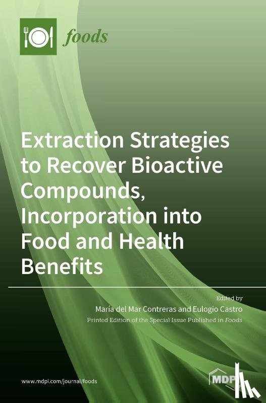 M DEL MAR CONTRERAS - Extraction Strategies to Recover Bioactive Compounds, Incorporation into Food and Health Benefits