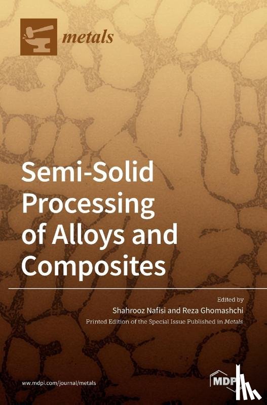 Nafisi, Shahrooz - Semi-Solid Processing of Alloys and Composites