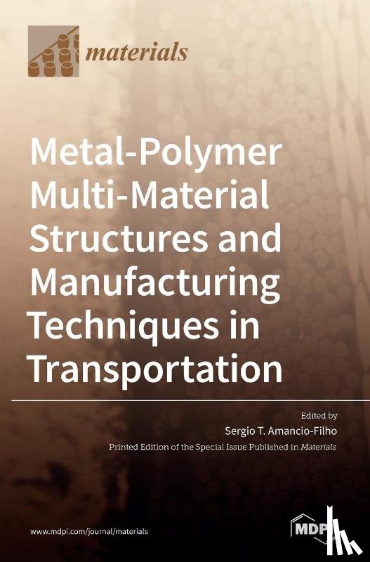 Amancio-Filho, Sergio T. - Metal-Polymer Multi-Material Structures and Manufacturing Techniques in Transportation