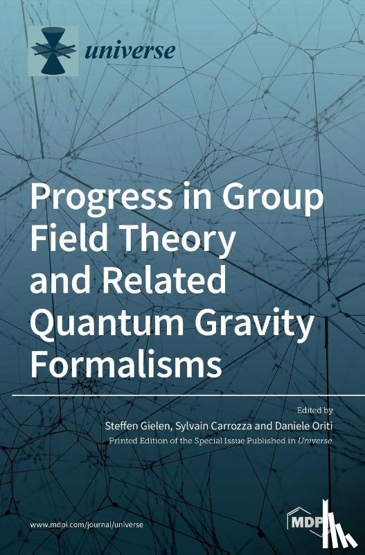 Gielen, Steffen - Progress in Group Field Theory and Related Quantum Gravity Formalisms