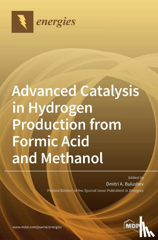 Bulushev, Dmitri A. - Advanced Catalysis in Hydrogen Production from Formic Acid and Methanol