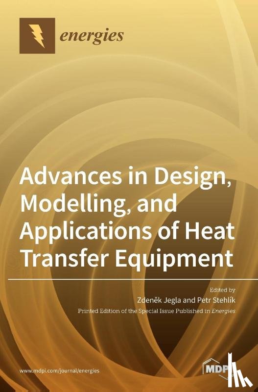 Jegla, Zdeněk - Advances in Design, Modelling, and Applications of Heat Transfer Equipment