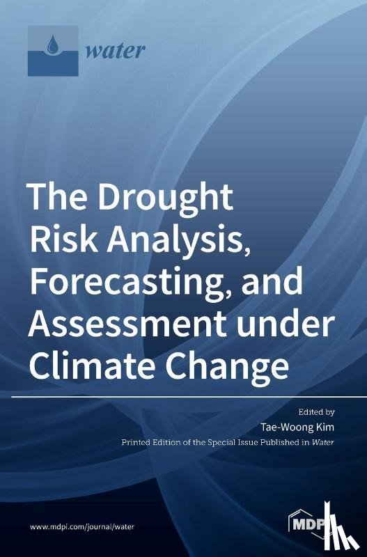 Kim, Tae-Woong - The Drought Risk Analysis, Forecasting, and Assessment under Climate Change