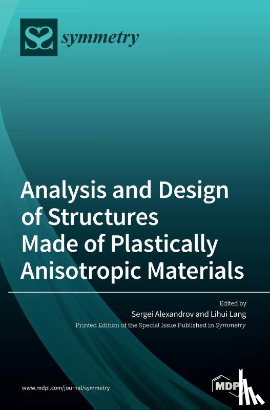 SERGEI ALEXANDROV - Analysis and Design of Structures Made of Plastically Anisotropic Materials