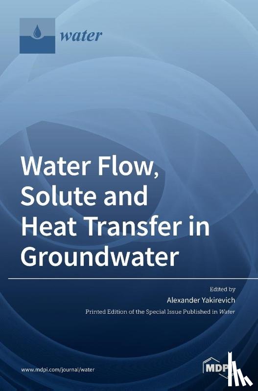 Yakirevich, Alexander - Water Flow, Solute and Heat Transfer in Groundwater