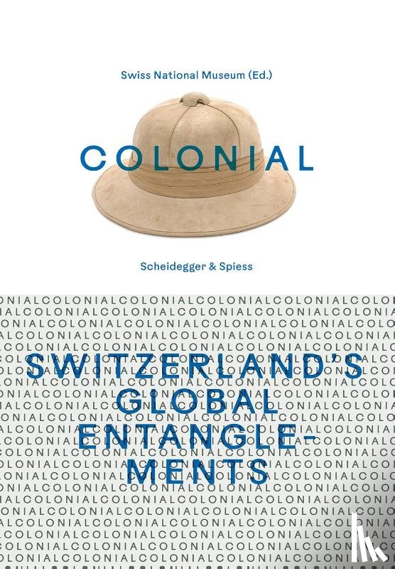  - Colonial – Switzerland’s Global Entanglements